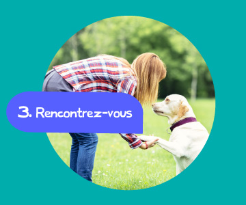 Emprunte Mon Toutou - Etape 3 : Rencontrez-vous